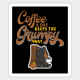 Coffee A Day Keeps The Grumpy Away Magnet